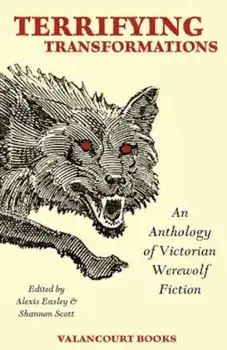 Terrifying Transformations: An Anthology of Victorian Werewolf Fiction, 1838-1896, Paperback/Bram Stoker