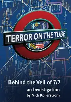 Terror on the Tube: Behind the Veil of 7/7, an Investigation - 3rd Ed., Paperback/Nick Kollerstrom