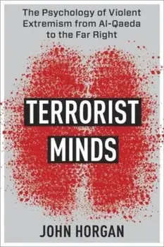 Terrorist Minds. The Psychology of Violent Extremism from Al-Qaeda to the Far Right, Paperback/John Horgan