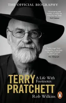 Terry Pratchett: A Life With Footnotes. The Official Biography, Paperback/Rob Wilkins
