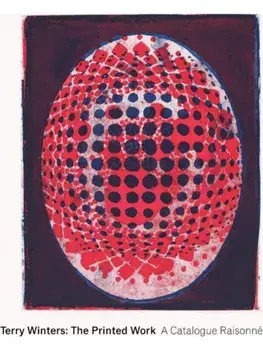 Terry Winters: The Printed Work. A Catalogue Raisonne, Hardback/Leah Kolb