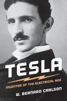 Tesla: Inventor of the Electrical Age, Paperback/W. Bernard Carlson