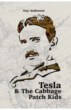 Tesla & The Cabbage Patch Kids: Exploring the lost Empire of Tartaria and the Reset of 1776 - Guy Peter Anderson