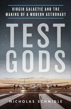 Test Gods: Virgin Galactic and the Making of a Modern Astronaut, Paperback/Nicholas Schmidle