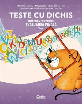 Teste cu dichis. Antrenament pentru evaluarea finala. Clasa I/Ana-Maria Canavoiu, Mihaela Carja, Felicia-Ramona Focht, Elena Niculae, Corina Daciana Opritoiu, Laura Piros