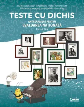 Teste cu dichis. Antrenament pentru Evaluarea Nationala. Clasa a IV-a/Ana-Maria Canavoiu, Mihaela Carja, Felicia-Ramona Focht, Elena Niculae, Corina Daciana Opritoiu, Laura Piros