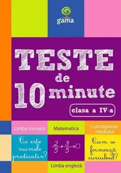 Teste de 10 minute. Limba romana, matematica, cunoasterea mediului. Clasa a IV-a/***