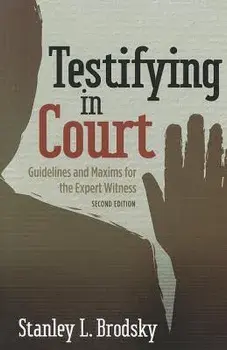 Testifying in Court: Guidelines and Maxims for the Expert Witness, Paperback (2nd Ed.)/Stanley L. Brodsky