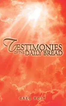 Testimonies of the Daily Bread, Paperback/Greg Holt