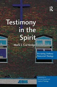 Testimony in the Spirit. Rescripting Ordinary Pentecostal Theology, Paperback/Mark J. Cartledge