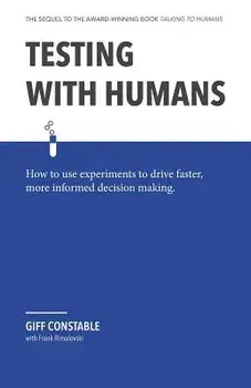 Testing with Humans: How to Use Experiments to Drive Faster, More Informed Decision Making., Paperback/Frank Rimalovski