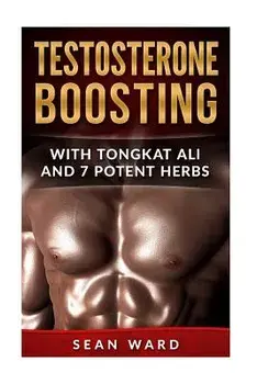 Testosterone: Testosterone Boosting with Tongkat Ali and 7 Potent Herbs, Paperback/Sean Ward