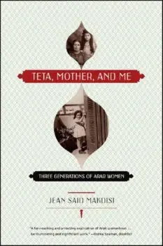 Teta, Mother, and Me: Three Generations of Arab Women, Paperback/Jean Said Makdisi