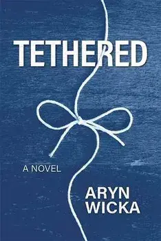 Tethered, Paperback/Aryn Wicka