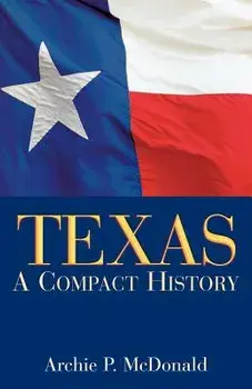 Texas: A Compact History, Paperback/Archie P. McDonald