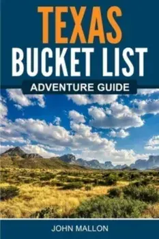 Texas Bucket List Adventure Guide, Paperback/John Mallon