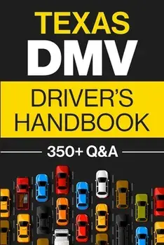 Texas DMV Driver's Handbook: Practice for the Texas Permit Test with 350 Driving Questions and Answers, Paperback/Discover Prep