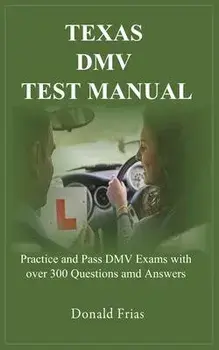 Texas DMV Test Manual: Practice and Pass DMV Exams with over 300 Questions and Answers, Paperback/Donald Frias