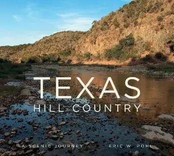 Texas Hill Country: A Scenic Journey, Hardcover/Eric Pohl