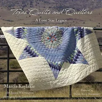 Texas Quilts and Quilters: A Lone Star Legacy, Hardcover/Marcia Kaylakie