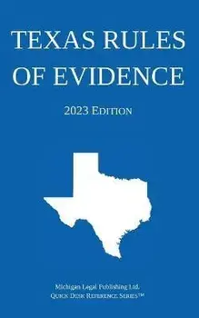 Texas Rules of Evidence; 2023 Edition, Paperback/Michigan Legal Publishing Ltd