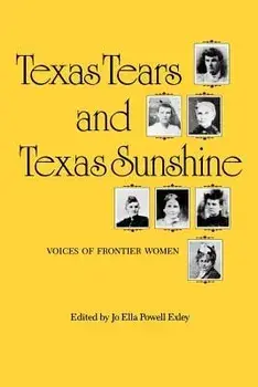 Texas Tears and Texas Sunshine: Voices of Frontier Women, Paperback/Jo Ella Powell Exley