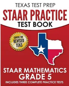 Texas Test Prep Staar Practice Test Book Staar Mathematics Grade 5: Includes 3 Complete Staar Math Practice Tests, Paperback/T. Hawas