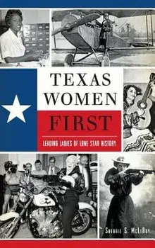 Texas Women First: Leading Ladies of Lone Star History, Hardcover/Sherrie S. McLeroy