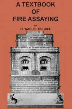 Textbook of Fire Assaying, Paperback/Edward E. Bugbee