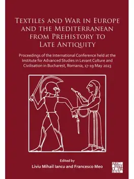 Textiles and War in Europe and the Mediterranean from Prehistory to Late Antiquity, Hardback/***