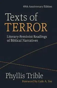 Texts of Terror (40th Anniversary Edition): Literary-Feminist Readings of Biblical Narratives, Paperback/Phyllis Trible