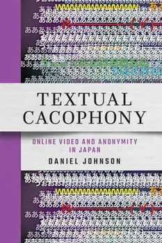 Textual Cacophony. Online Video and Anonymity in Japan, Paperback/Daniel Johnson
