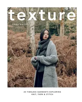 Texture. 20 Timeless Garments Exploring Knit, Yarn & Stitch, Hardback/Erika Knight