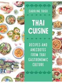 Thai Cuisine. Recipes and Anecdotes from Thai Gastronomic Culture, Paperback/Caroline Trieu