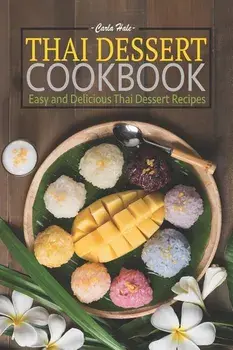 Thai Dessert Cookbook: Easy and Delicious Thai Dessert Recipes, Paperback/Carla Hale