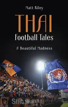 Thai Football Tales. A Beautiful Madness, Paperback/Matt Riley