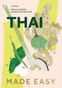 Thai Made Easy. Simple, Modern Recipes for Every Day, Hardback/Yui Miles