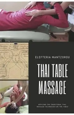 Thai Table Massage: Applying the traditional Thai Massage techniques on the table - Elefteria Mantzorou