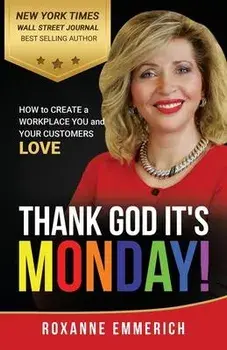 Thank God It's Monday: How to Create a Workplace You and Your Customers Love, Paperback/Roxanne Emmerich