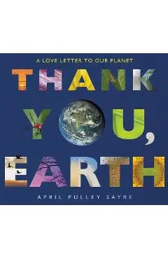 Thank You, Earth: A Love Letter to Our Planet - April Pulley Sayre