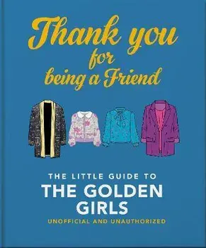 Thank You For Being A Friend. The Little Guide to The Golden Girls, Hardback/Orange Hippo!