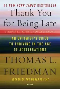 Thank You for Being Late: An Optimist's Guide to Thriving in the Age of Accelerations (Version 2.0, with a New Afterword), Paperback/Thomas L. Friedman