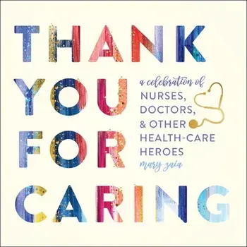 Thank You for Caring: A Celebration of Nurses, Doctors, and Other Health-Care Heroes, Hardcover/Mary Zaia