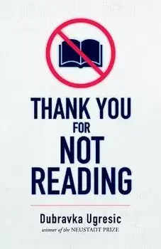 Thank You for Not Reading, Paperback/Dubravka Ugresic