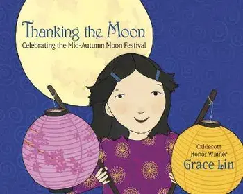Thanking the Moon: Celebrating the Mid-Autumn Moon Festival, Paperback/Grace Lin