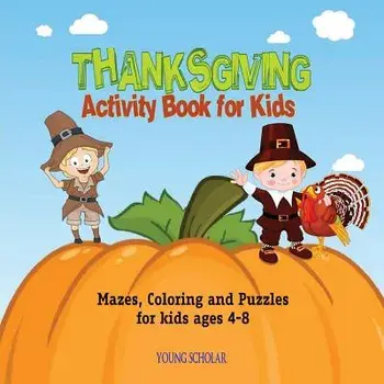 Thanksgiving Activity Book for Kids: Mazes, Coloring and puzzles for kids ages 4-8, Paperback/Young Scholar