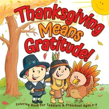 Thanksgiving Means Gratitude!: Coloring Book For Toddlers & Preschool Ages 2-5: The Best Thanksgiving Gift For Kids/Big Dreams Art Supplies