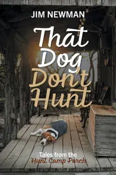 That Dog Don't Hunt: Tales from The Hunt Camp Porch, Paperback/Jim Newman