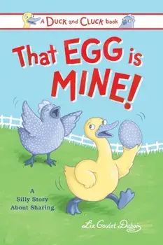 That Egg Is Mine!: A Silly Story about Sharing, Hardcover/Liz Goulet DuBois