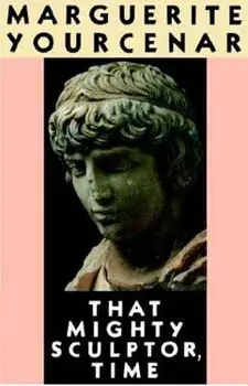 That Mighty Sculptor, Time, Paperback/Marguerite Yourcenar